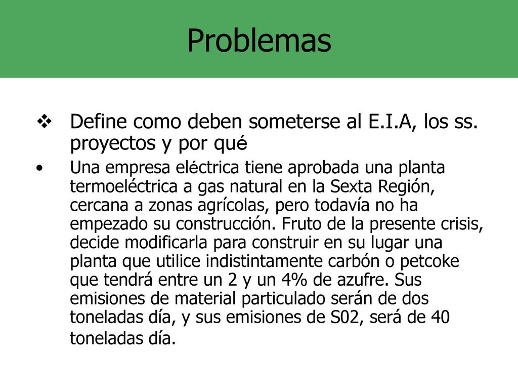 Problemas Define como deben someterse al E.I.A, los ss. proyectos y por qué.