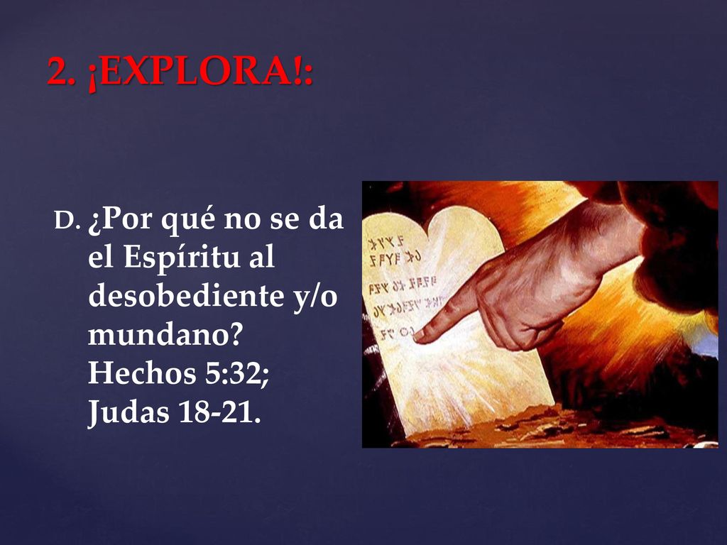 2. ¡EXPLORA!: ¿Por qué no se da el Espíritu al desobediente y/o mundano Hechos 5:32; Judas