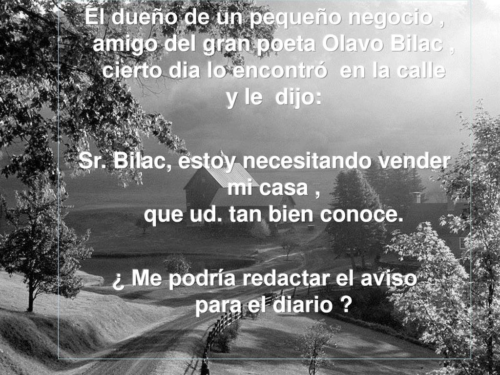 Sr. Bilac, estoy necesitando vender mi casa , que ud. tan bien conoce.