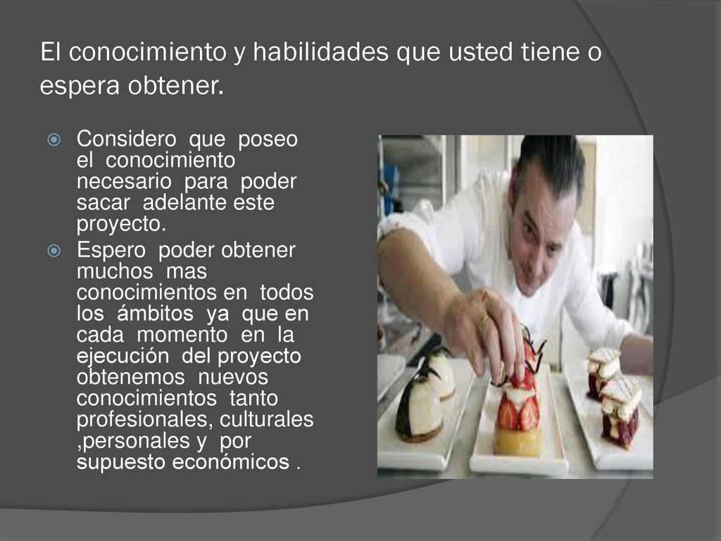 El conocimiento y habilidades que usted tiene o espera obtener.