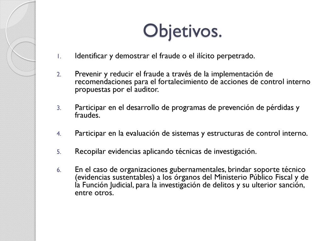 Objetivos. Identificar y demostrar el fraude o el ilícito perpetrado.