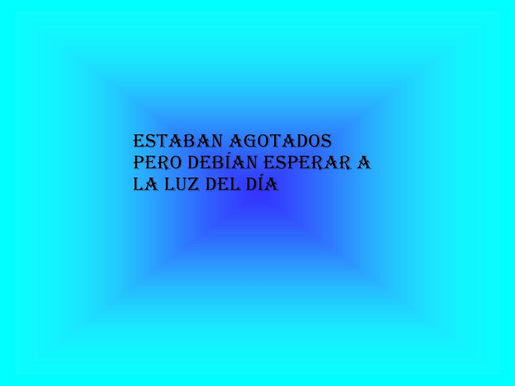 estaban agotados pero debían esperar a la luz del día