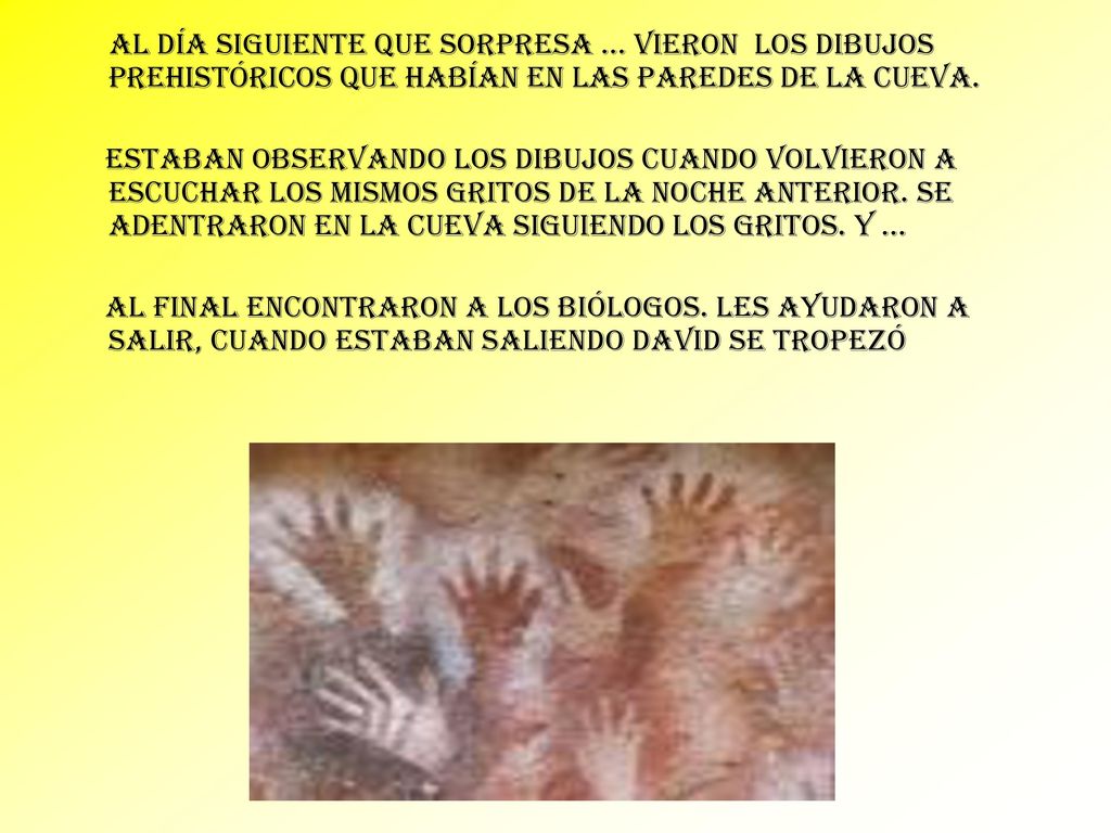 Al día siguiente que sorpresa … vieron los dibujos prehistóricos que habían en las paredes de la cueva.