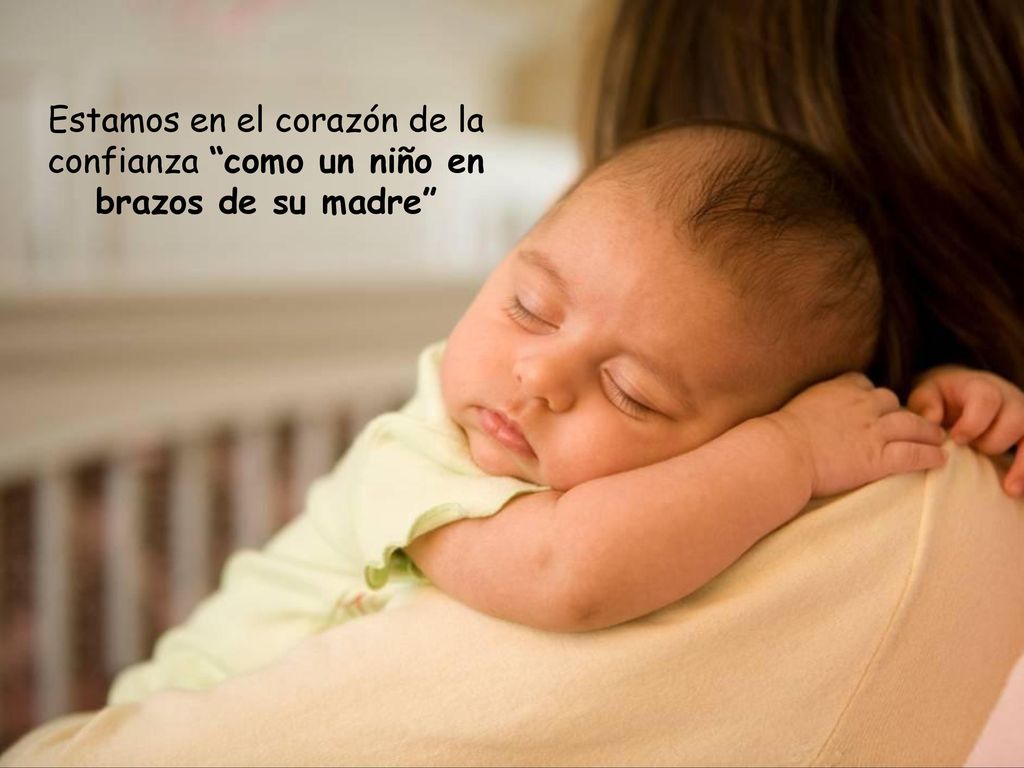 Estamos en el corazón de la confianza como un niño en brazos de su madre