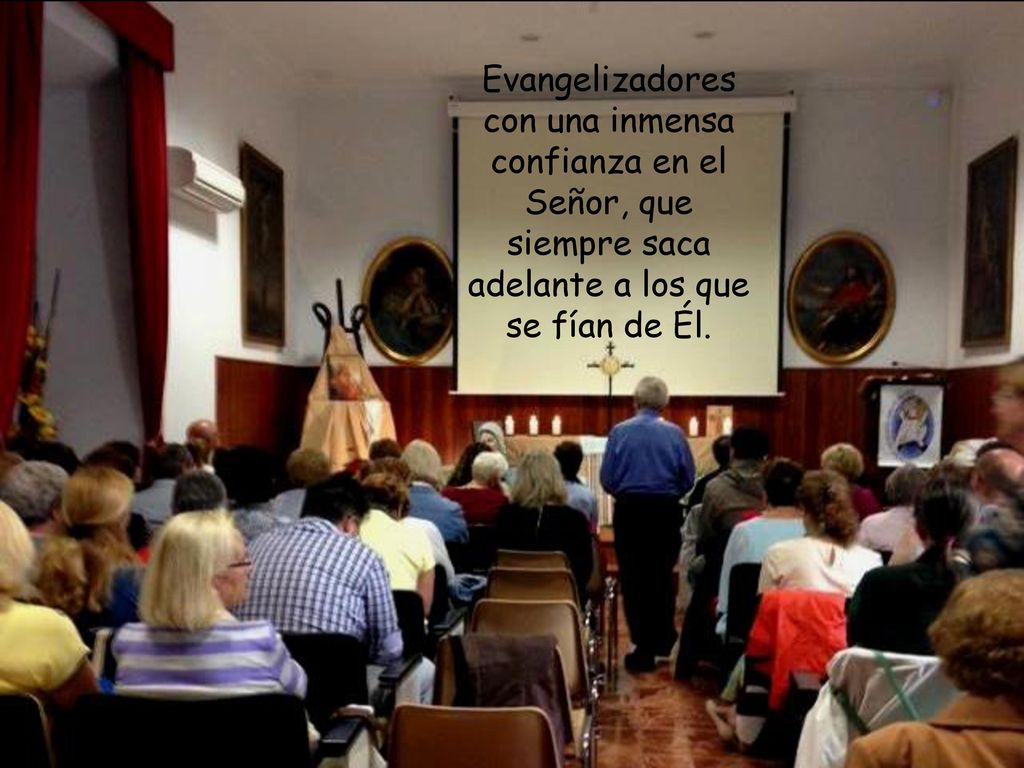 Evangelizadores con una inmensa confianza en el Señor, que siempre saca adelante a los que se fían de Él.