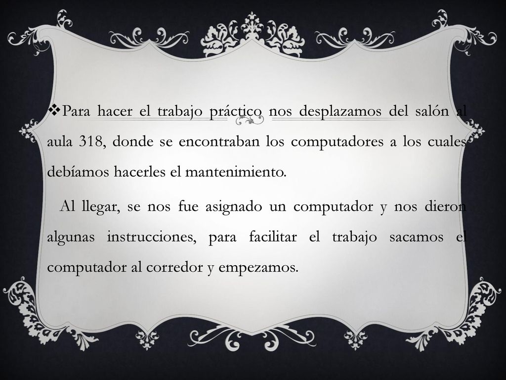 Para hacer el trabajo práctico nos desplazamos del salón al aula 318, donde se encontraban los computadores a los cuales debíamos hacerles el mantenimiento.