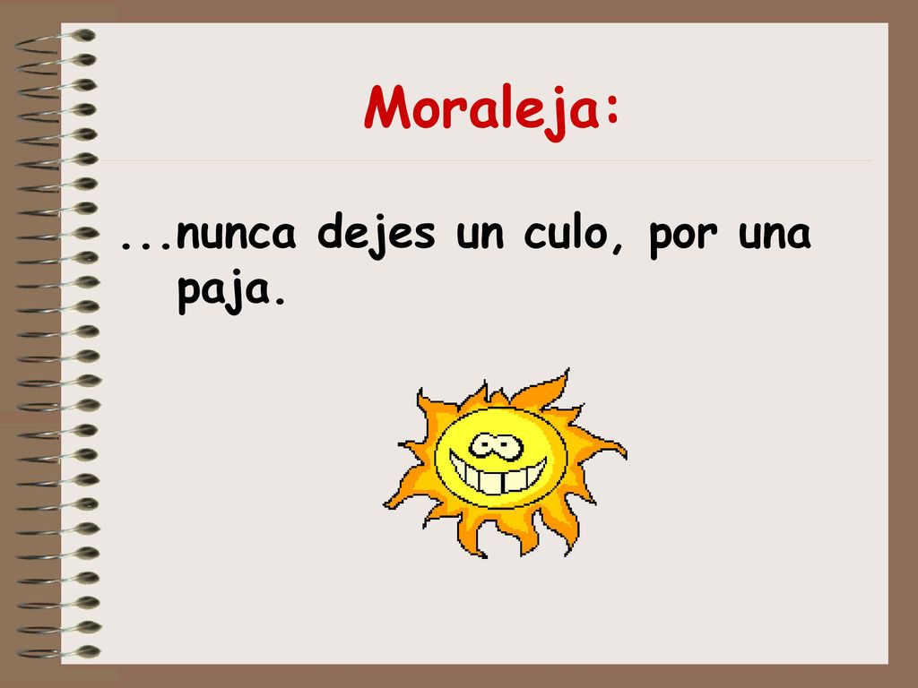 Moraleja: ...nunca dejes un culo, por una paja.
