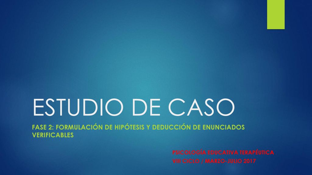 ESTUDIO DE CASO FASE 2: Formulación de hipótesis y deducción de enunciados verificables. PSICOLOGÍA EDUCATIVA TERAPÉUTICA.