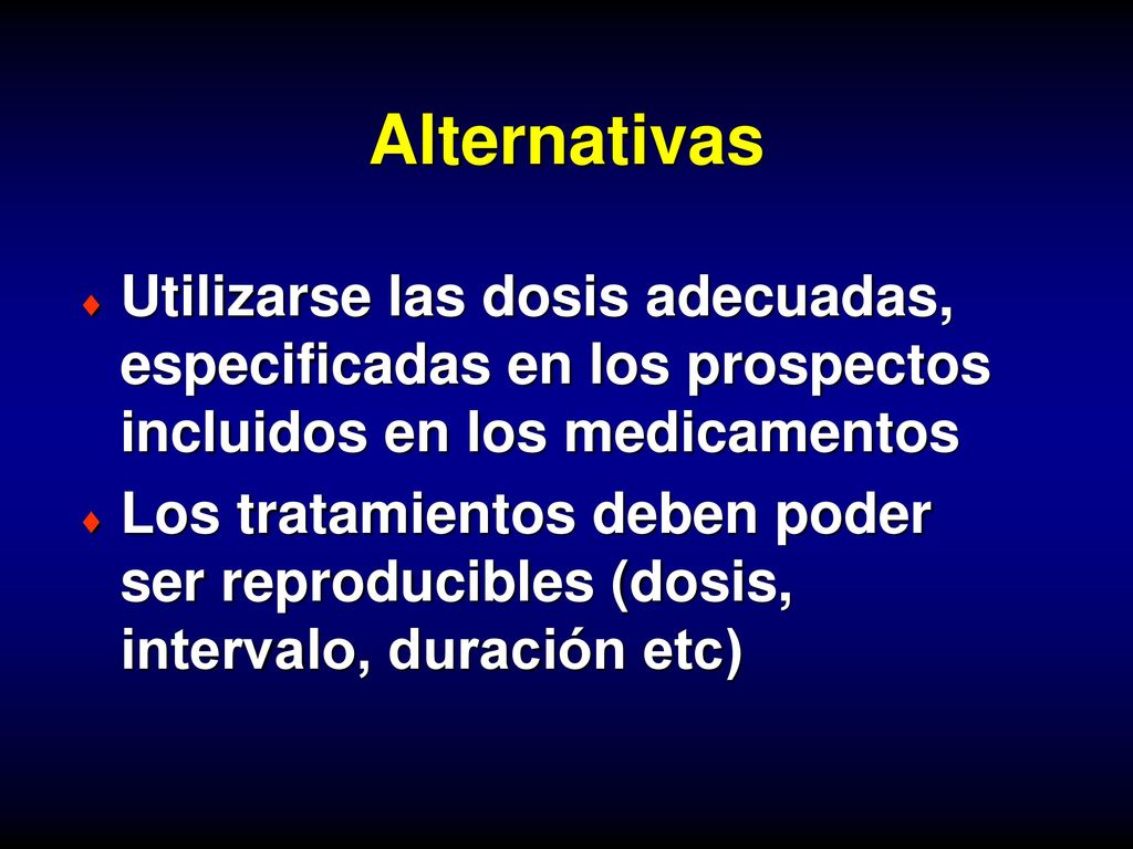 Alternativas Utilizarse las dosis adecuadas, especificadas en los prospectos incluidos en los medicamentos.