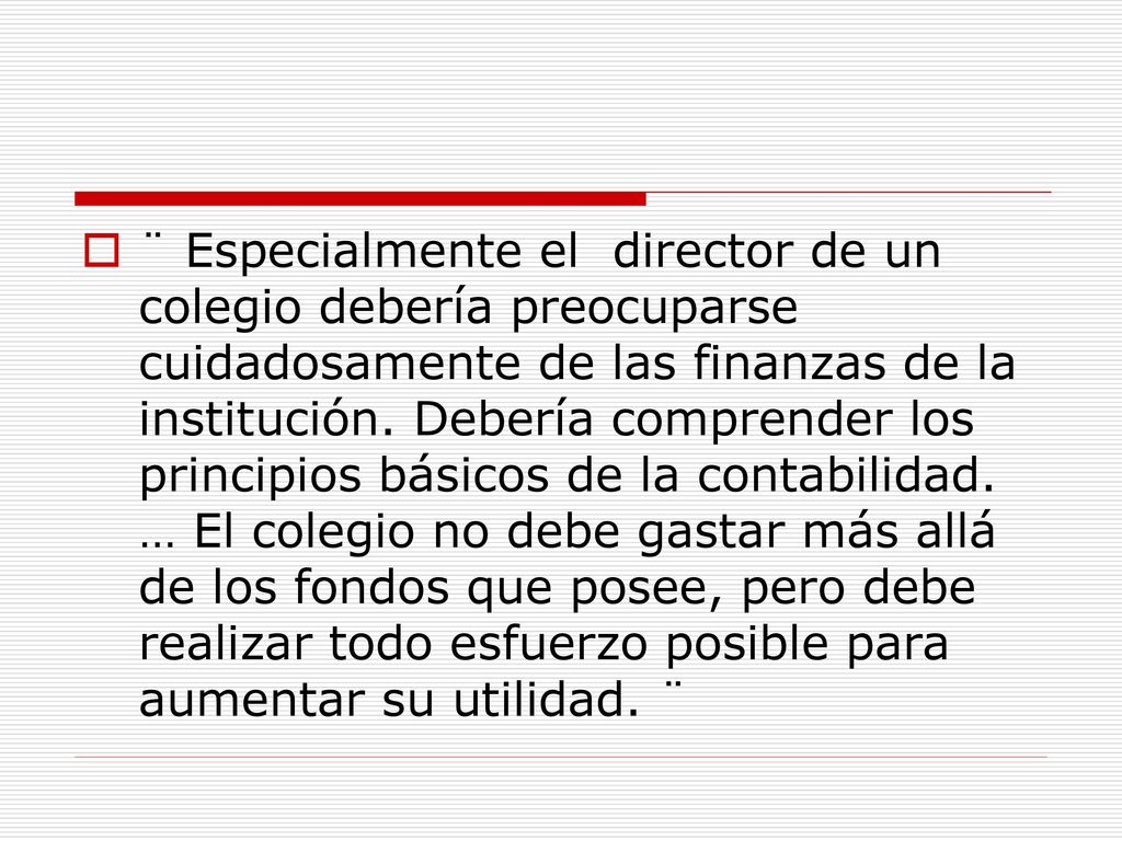 ¨ Especialmente el director de un colegio debería preocuparse cuidadosamente de las finanzas de la institución.