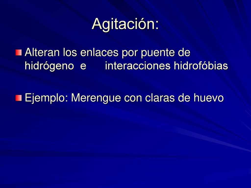Agitación: Alteran los enlaces por puente de hidrógeno e interacciones hidrofóbias.