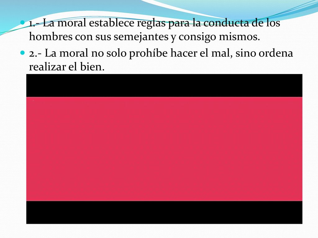 1.- La moral establece reglas para la conducta de los hombres con sus semejantes y consigo mismos.