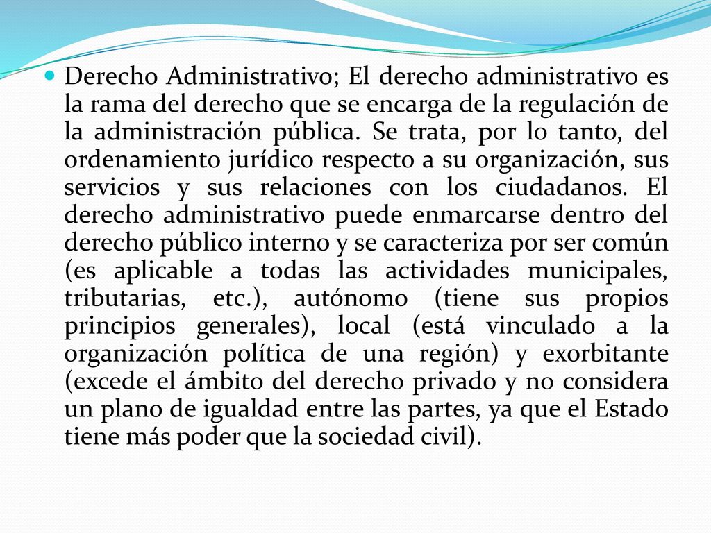 Derecho Administrativo; El derecho administrativo es la rama del derecho que se encarga de la regulación de la administración pública.