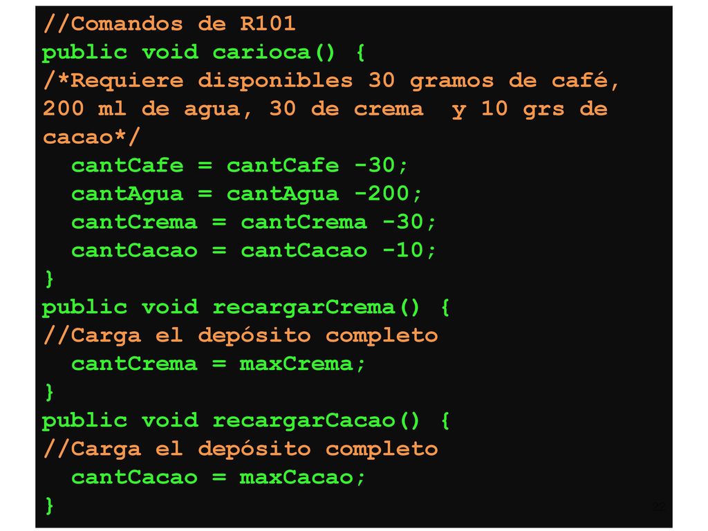 //Comandos de R101 public void carioca() { /*Requiere disponibles 30 gramos de café, 200 ml de agua, 30 de crema y 10 grs de cacao*/