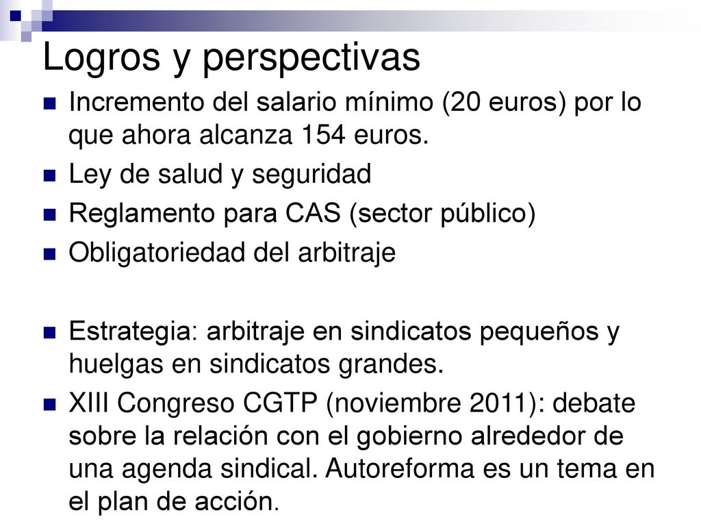 Logros y perspectivas Incremento del salario mínimo (20 euros) por lo que ahora alcanza 154 euros. Ley de salud y seguridad.