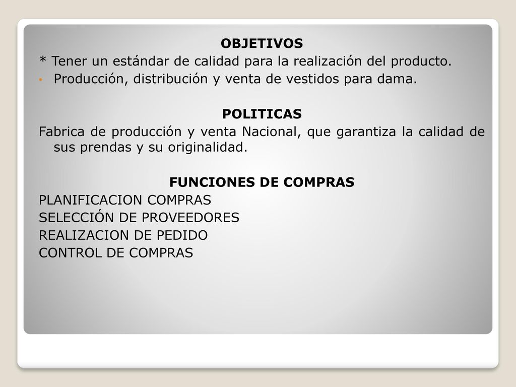 OBJETIVOS * Tener un estándar de calidad para la realización del producto. Producción, distribución y venta de vestidos para dama.