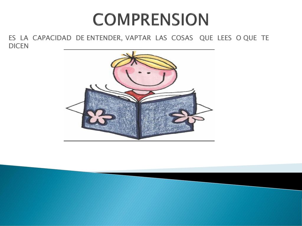 ES LA CAPACIDAD DE ENTENDER, VAPTAR LAS COSAS QUE LEES O QUE TE DICEN