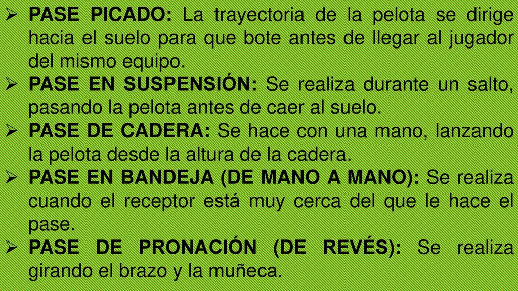 PASE PICADO: La trayectoria de la pelota se dirige hacia el suelo para que bote antes de llegar al jugador del mismo equipo.