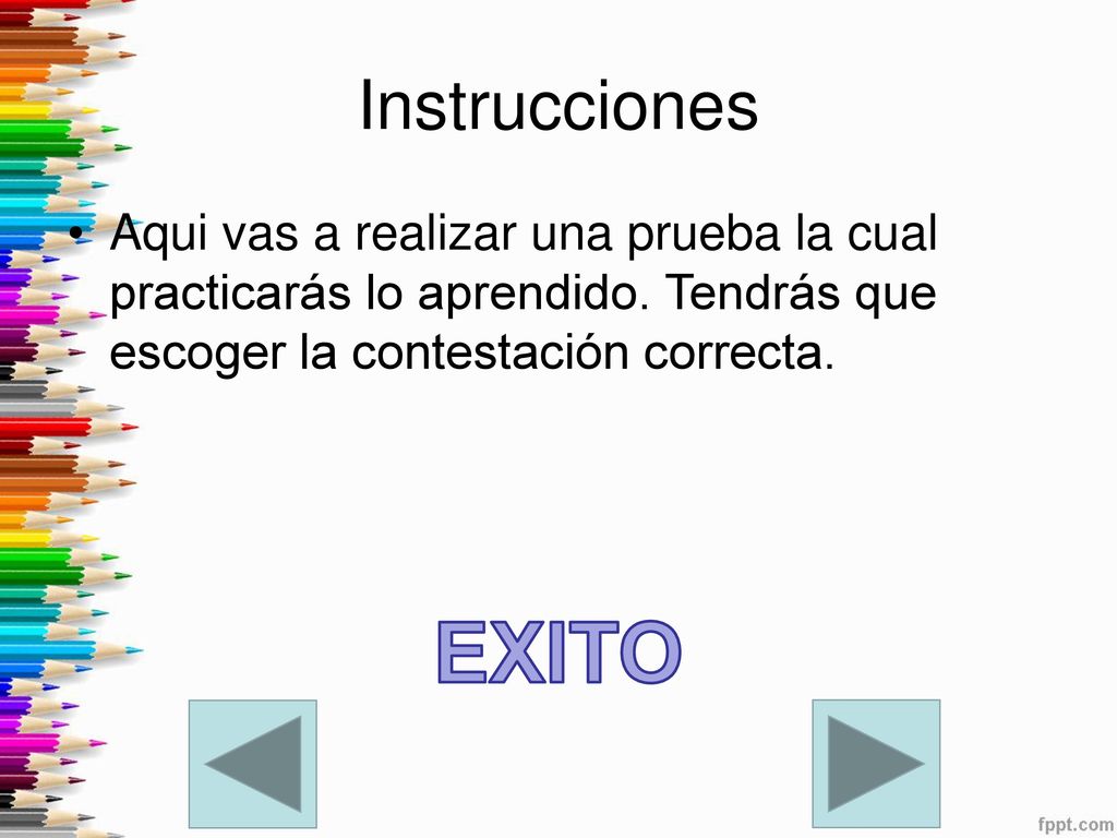 Instrucciones Aqui vas a realizar una prueba la cual practicarás lo aprendido. Tendrás que escoger la contestación correcta.