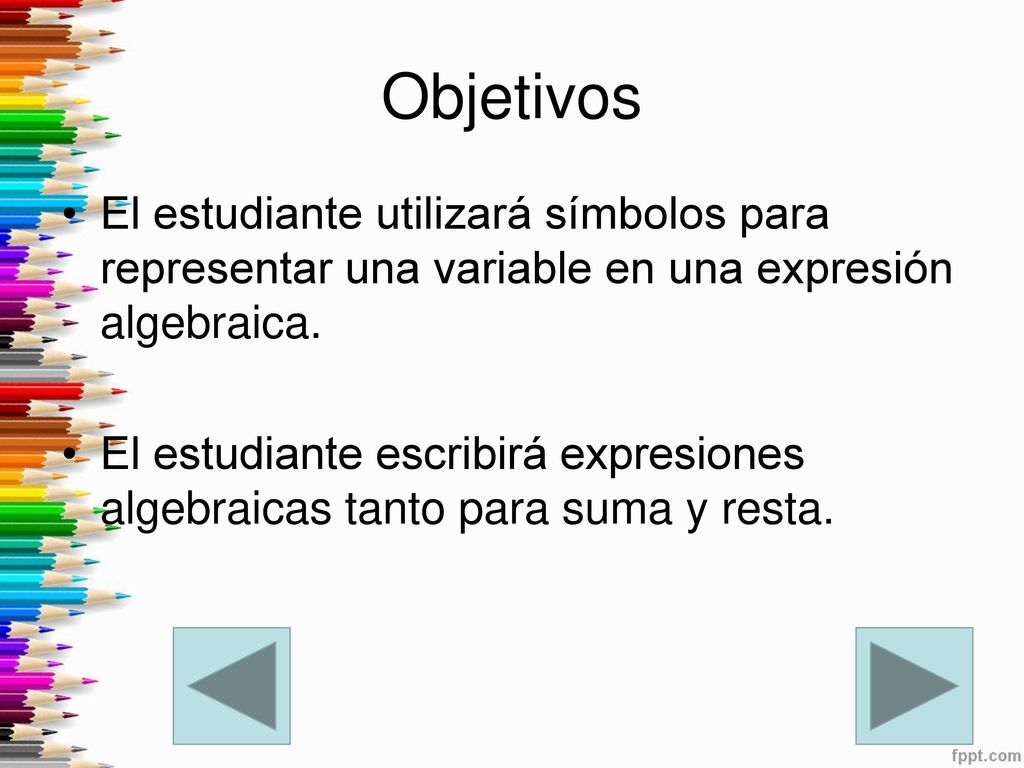 Objetivos El estudiante utilizará símbolos para representar una variable en una expresión algebraica.