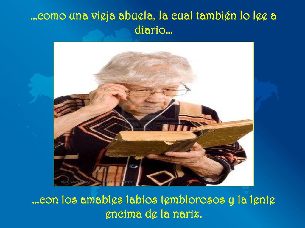 …como una vieja abuela, la cual también lo lee a diario…