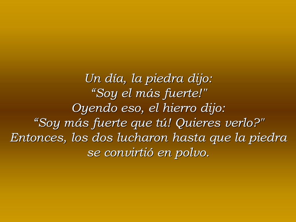 Oyendo eso, el hierro dijo: Soy más fuerte que tú! Quieres verlo