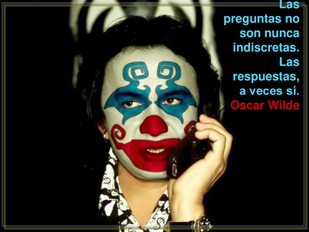 Las preguntas no son nunca indiscretas. Las respuestas, a veces sí.