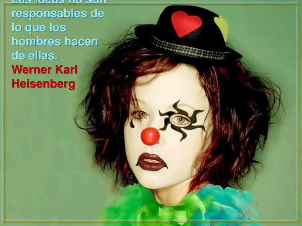 Las ideas no son responsables de lo que los hombres hacen de ellas.