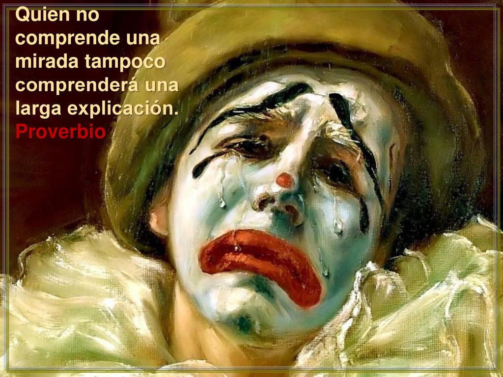 Quien no comprende una mirada tampoco comprenderá una larga explicación.
