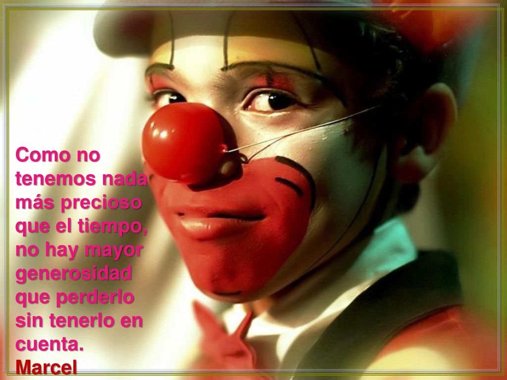 Como no tenemos nada más precioso que el tiempo, no hay mayor generosidad que perderlo sin tenerlo en cuenta.