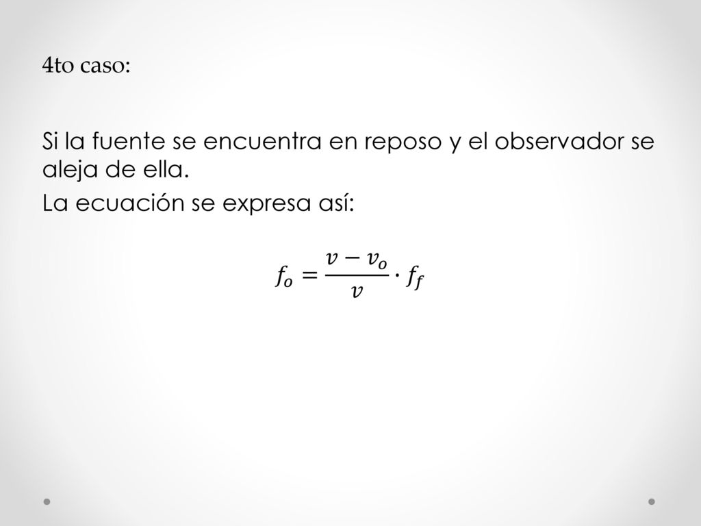 4to caso: Si la fuente se encuentra en reposo y el observador se aleja de ella.