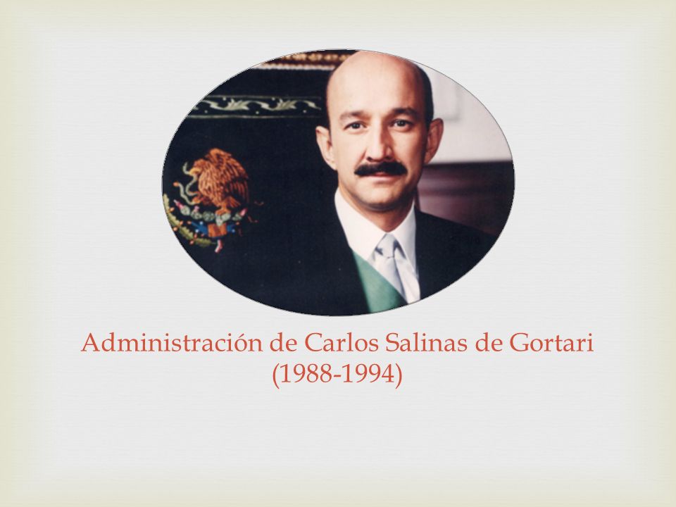 Administración de Carlos Salinas de Gortari ( )