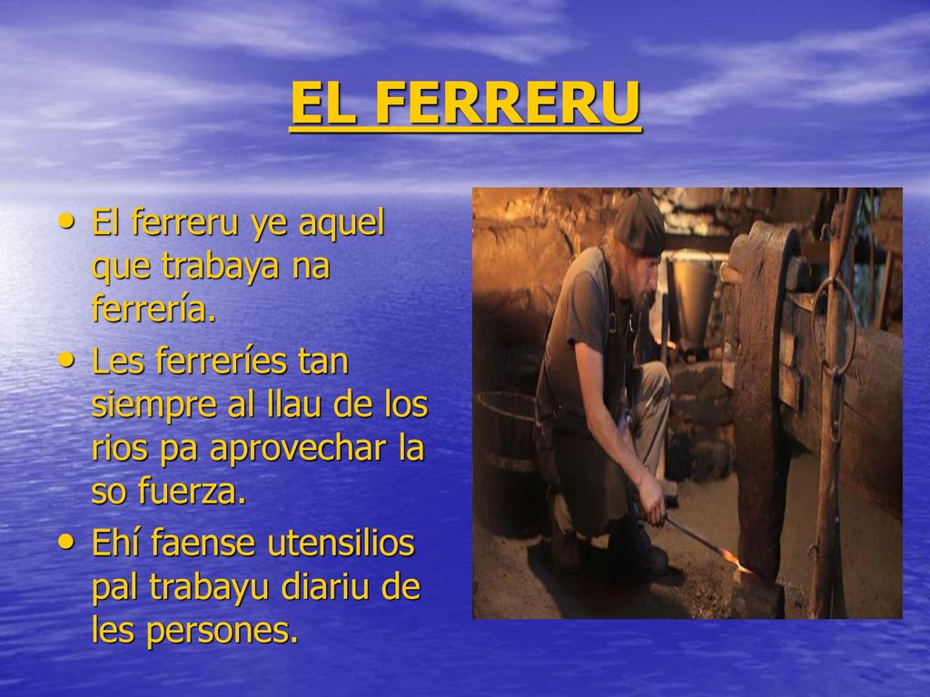 EL FERRERU El ferreru ye aquel que trabaya na ferrería.