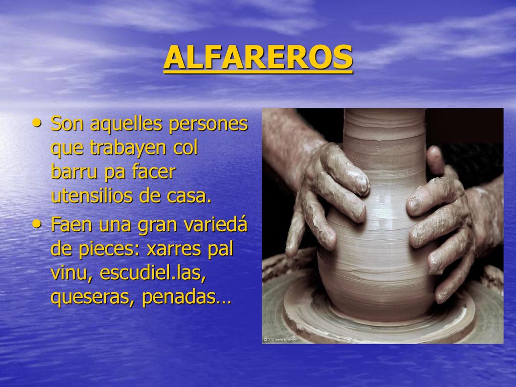 ALFAREROS Son aquelles persones que trabayen col barru pa facer utensilios de casa.