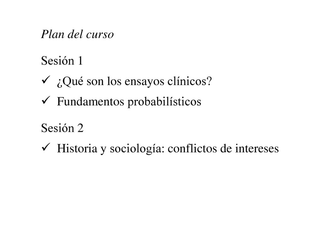 Plan del curso Sesión 1. ¿Qué son los ensayos clínicos.