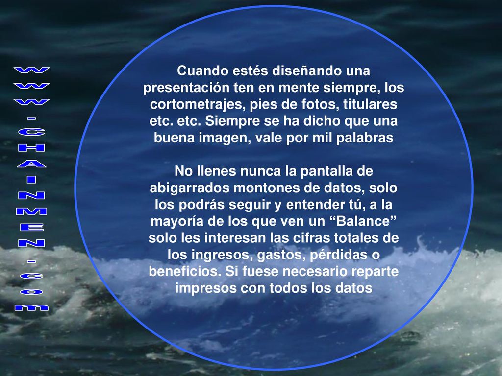 Cuando estés diseñando una presentación ten en mente siempre, los cortometrajes, pies de fotos, titulares etc. etc. Siempre se ha dicho que una buena imagen, vale por mil palabras