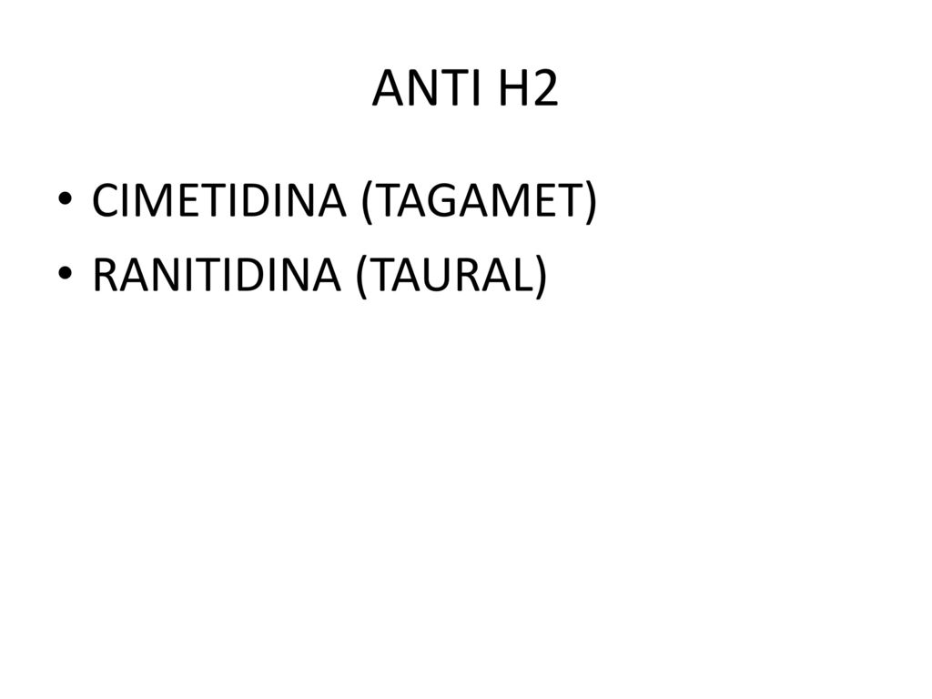 ANTI H2 CIMETIDINA (TAGAMET) RANITIDINA (TAURAL)