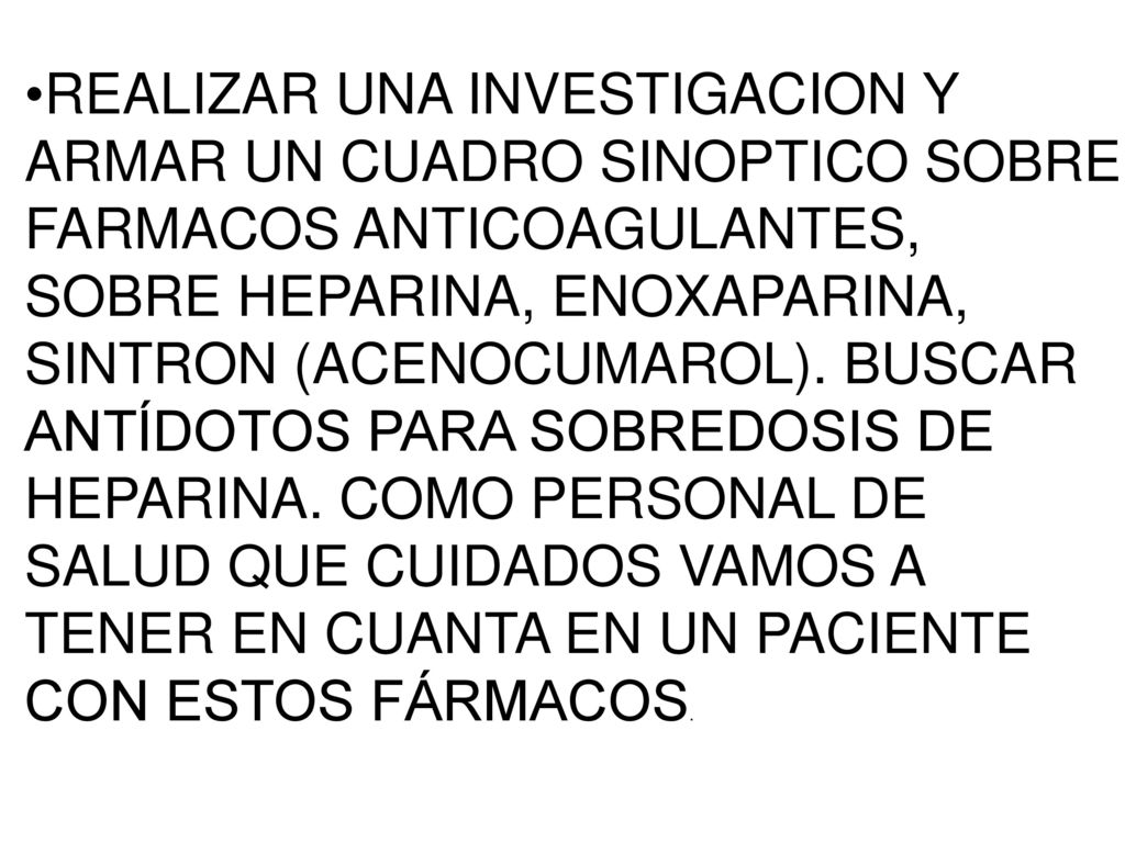 REALIZAR UNA INVESTIGACION Y ARMAR UN CUADRO SINOPTICO SOBRE FARMACOS ANTICOAGULANTES, SOBRE HEPARINA, ENOXAPARINA, SINTRON (ACENOCUMAROL).