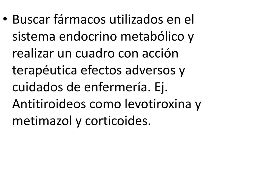Buscar fármacos utilizados en el sistema endocrino metabólico y realizar un cuadro con acción terapéutica efectos adversos y cuidados de enfermería.