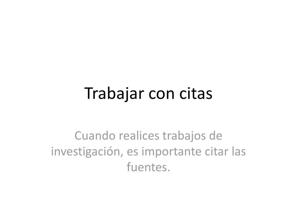 Trabajar con citas Cuando realices trabajos de investigación, es importante citar las fuentes.