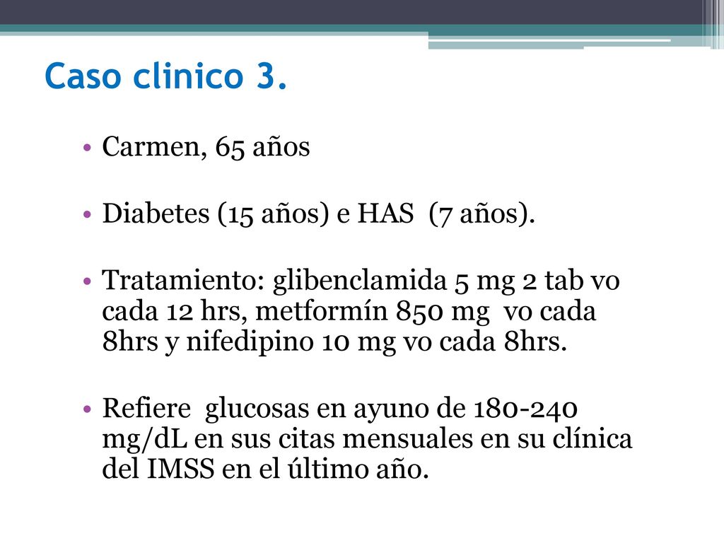 Caso clinico 3. Carmen, 65 años Diabetes (15 años) e HAS (7 años).