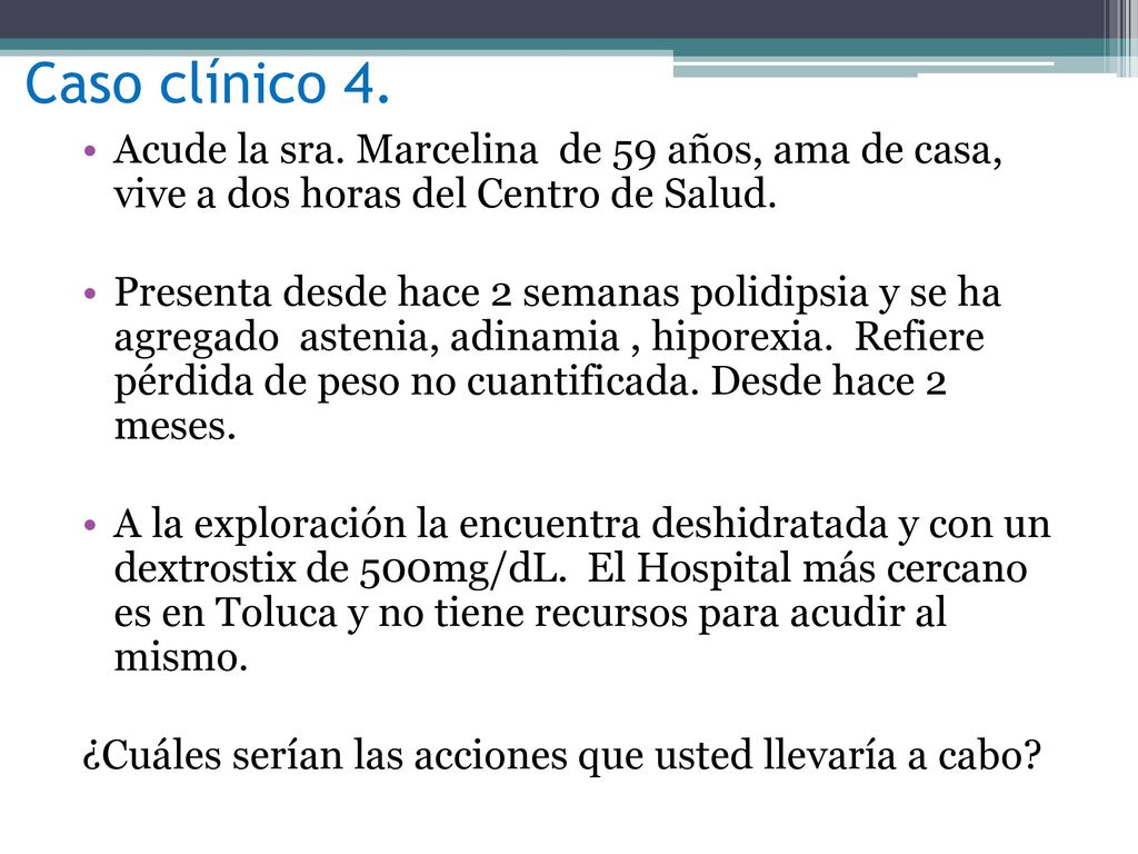 Caso clínico 4. Acude la sra. Marcelina de 59 años, ama de casa, vive a dos horas del Centro de Salud.
