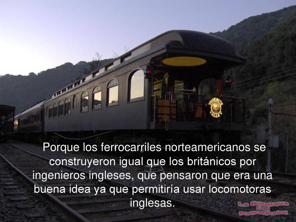 Porque los ferrocarriles norteamericanos se construyeron igual que los británicos por ingenieros ingleses, que pensaron que era una buena idea ya que permitiría usar locomotoras inglesas.