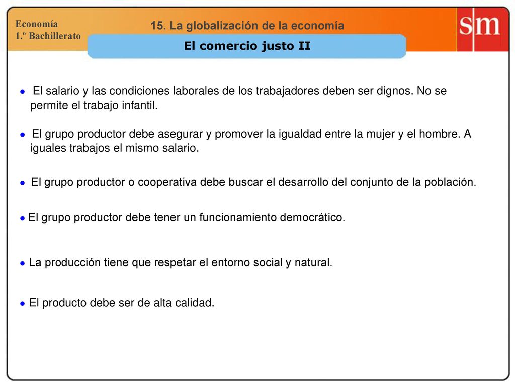 El comercio justo II ● El salario y las condiciones laborales de los trabajadores deben ser dignos. No se permite el trabajo infantil.