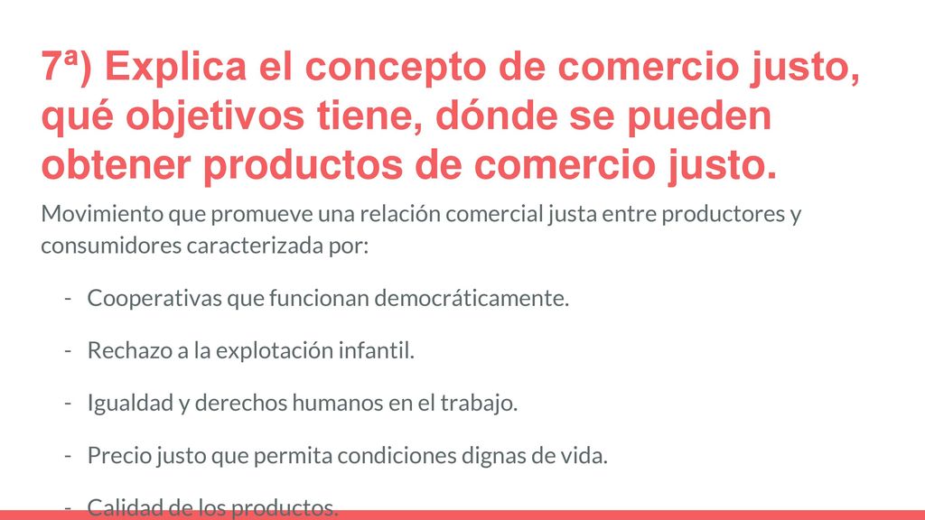 7ª) Explica el concepto de comercio justo, qué objetivos tiene, dónde se pueden obtener productos de comercio justo.