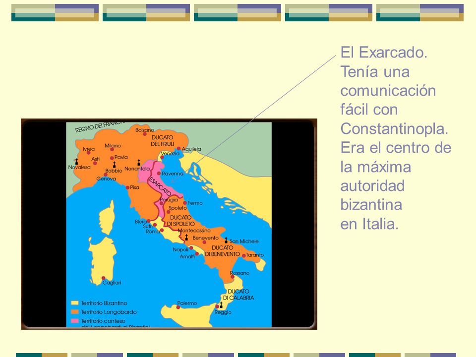 El Exarcado. Tenía una comunicación. fácil con. Constantinopla. Era el centro de. la máxima. autoridad bizantina.