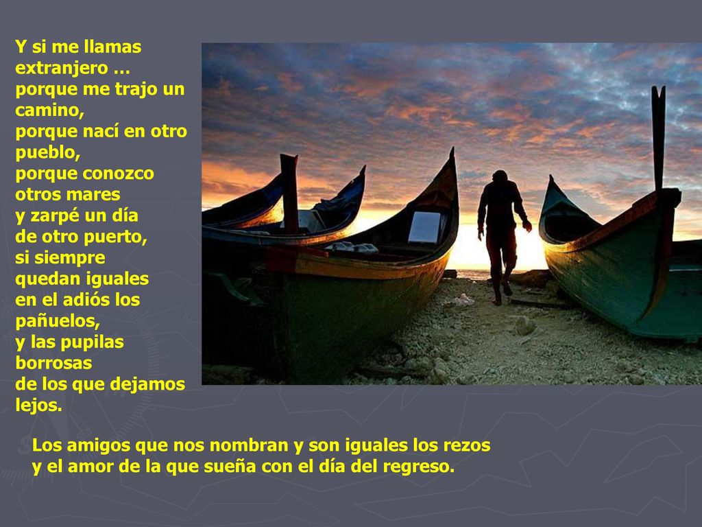 Y si me llamas extranjero … porque me trajo un camino, porque nací en otro pueblo, porque conozco otros mares y zarpé un día