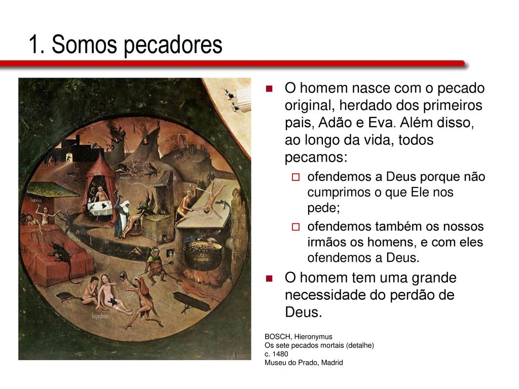 1. Somos pecadores O homem nasce com o pecado original, herdado dos primeiros pais, Adão e Eva. Além disso, ao longo da vida, todos pecamos: