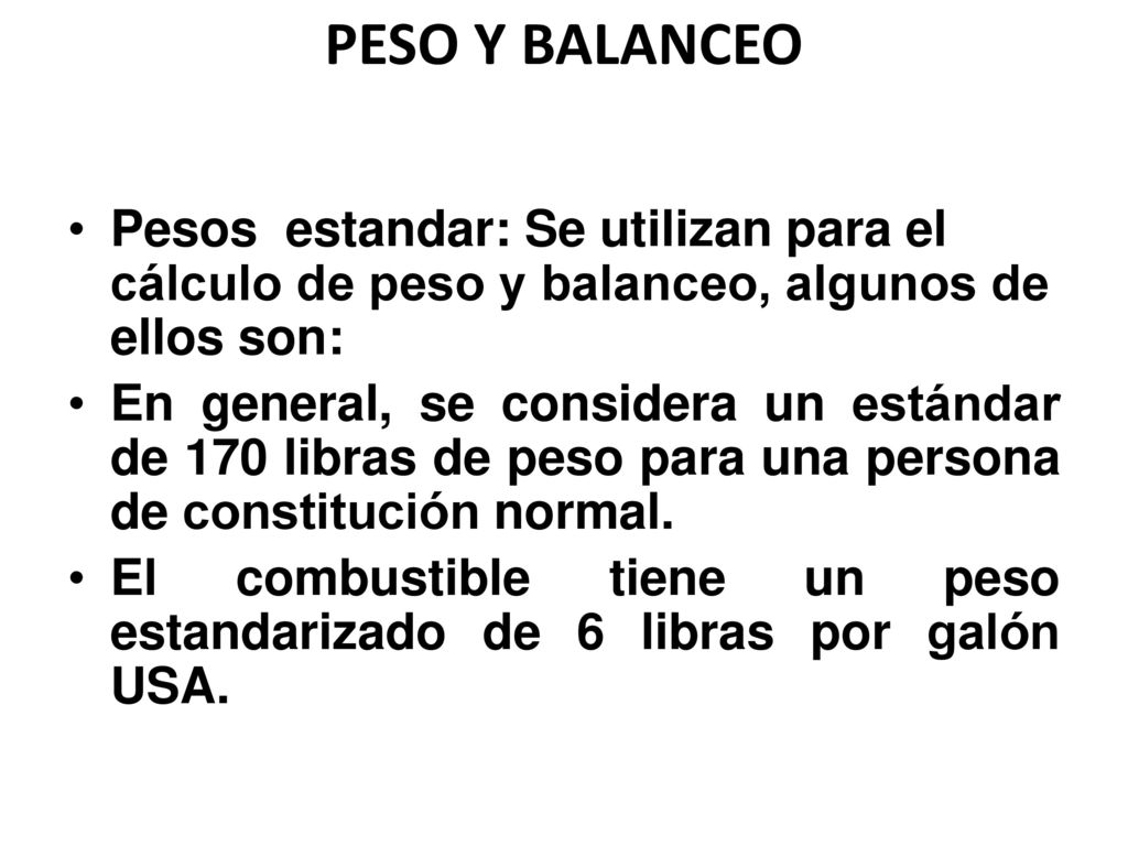 PESO Y BALANCEO Pesos estandar: Se utilizan para el cálculo de peso y balanceo, algunos de ellos son: