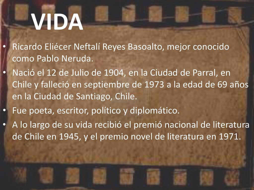 VIDA Ricardo Eliécer Neftalí Reyes Basoalto, mejor conocido como Pablo Neruda.